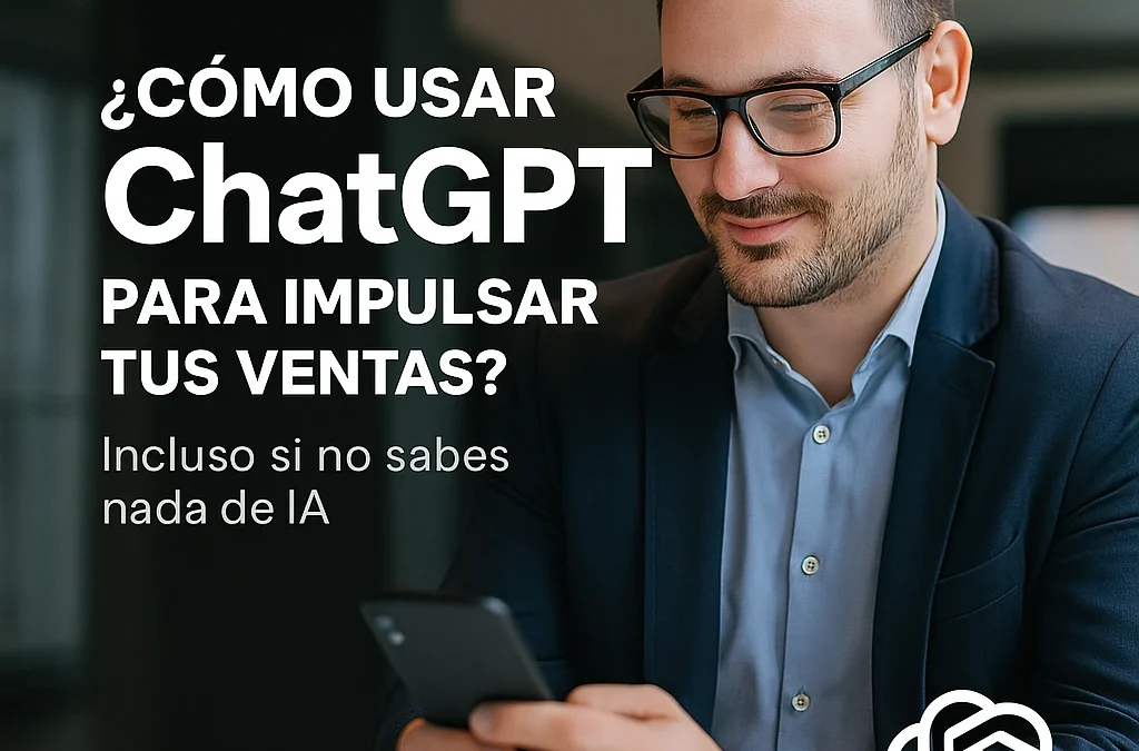 Cómo Usar ChatGPT para Impulsar tus Ventas (Incluso Si No Sabes Nada de IA)